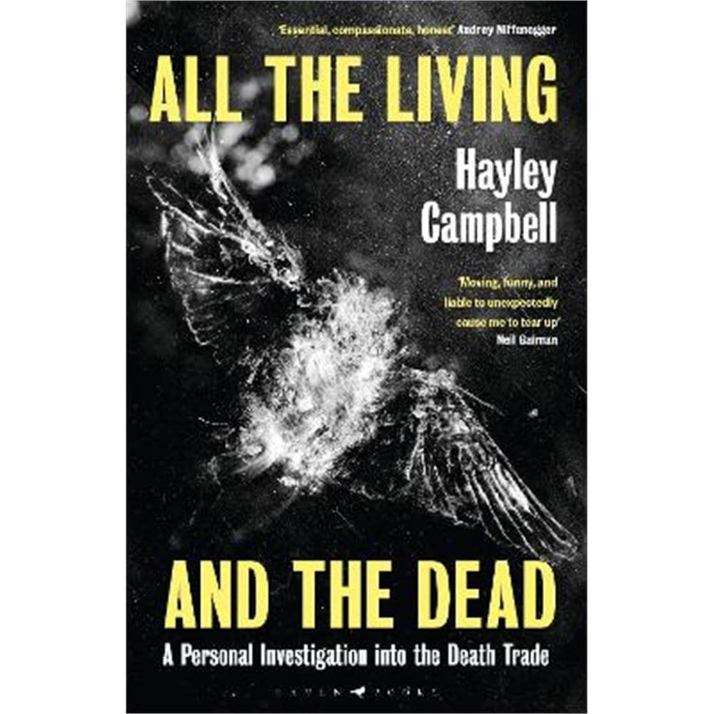 All the Living and the Dead: A Personal Investigation into the Death Trade (Hardback) - Hayley Campbell